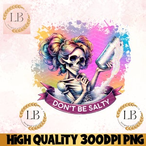 Don&#39;t Be A Salty PNG, Sweary Snarky Skeleton Clipart, Sublimation Designs for T-shirt Mug Tumbler Tote, Digital Download, Funny png File
