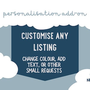 May include: A blue and white graphic with clouds and text that reads "personalisation add-on", "CUSTOMISE ANY LISTING", "CHANGE COLOUR, ADD TEXT, OR OTHER SMALL REQUESTS", and "GREAT NORTHERN KIDS".