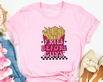 Fries Before Guys Shirt, Funny Shirt for Valentine's Day, Valentine's Day Gift, Gift for Girls, Funny Gift for Women, Gift for Valentine