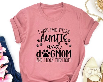 Funny Aunt shirt, Aunt Gift, Dog Lover Aunt Shirt, Dog Mom&Auntie shirt, Aunt and Dog Mom Shirt, Shirt for Aunt, New Aunt Gift,Aunt Birthday