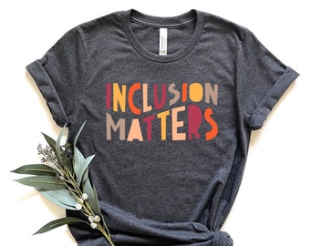 Inclusion Matters, Special Education Shirt, Mindfulness Shirts, Autism Awareness, Equality Shirt, Neurodiversity Shirt, Dysleixa Shirt