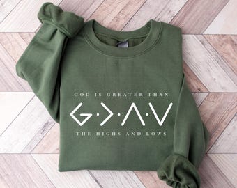 Christian Sweatshirt, God is Greater Than the Highs and Lows Sweater, God Lover Sweat, Religious Sweatshirt Faith Sweatshirt