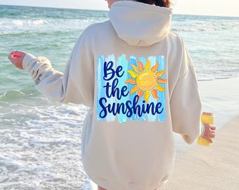 Be The Sunshine Sweatshirt or Hoodie, Positive Quote Tee, Inspirational Summer Top, Happy Mental Health Gift, Uplifting Teacher Apparel