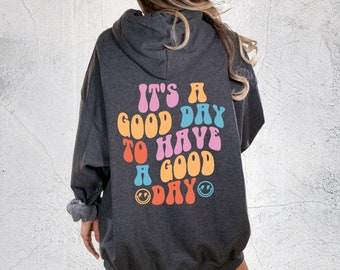 It's a Good Day to Have a Good Day Hoodie, Trendy Hoodie, Trendy Sweatshirt, Aesthetic Hoodie, Words on Back Hoodie, Cute Hoodie