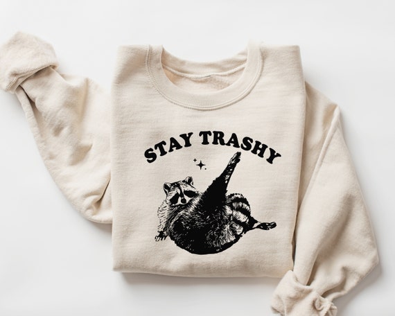 Stay Trashy Sweatshirt, Possum Shirt, Raccoon Sweatshirt, Cute Animal Shirt, Meme Sweatshirt, Vintage Raccoon Shirt, Cute Raccoon