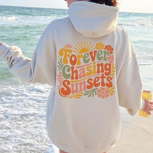 Forever Chasing Sunsets Hoodie or Sweatshirt, Beach Sweatshirt, Trendy Hoodie, Hoodie With Words on Back, Aesthetic Shirt, Trendy Sweatshirt