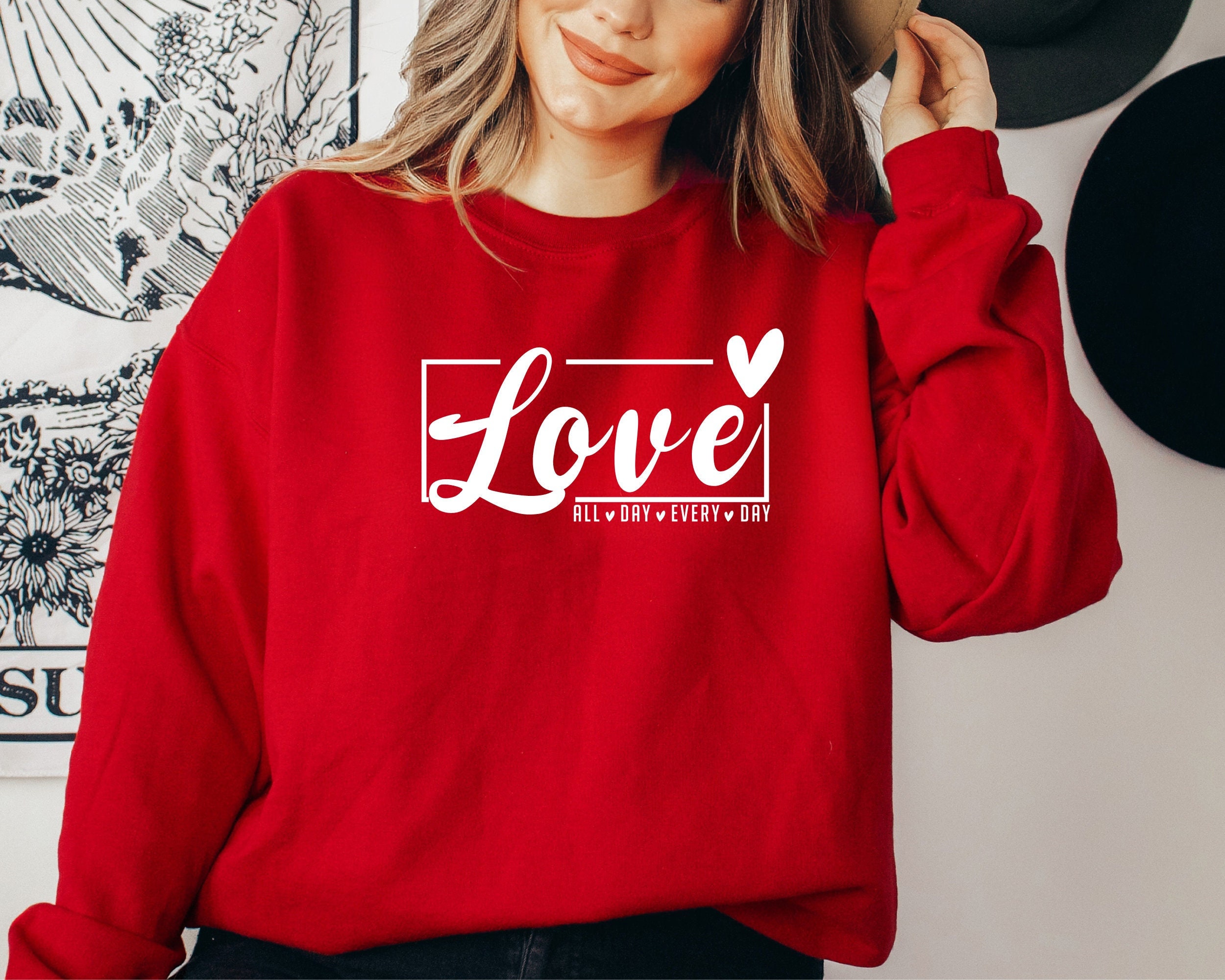 Love All Day Every Day Sweatshirt and Hoodie, Valentines Day Love Hoodie, Valentines Day Gift, Love All Day Sweat,Love Everyday,