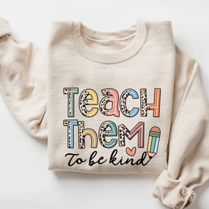 Teach Sweatshirt, Teacher Sweatshirt, Teach Them To Be Kind, Cute Teacher Gifts, Elementary School Teacher Shirt, Group Teacher, New Teacher