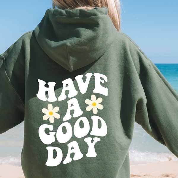 Have A Good Day Hoodie Sweatshirt Good Day Shirt Positive Sweatshirt Cute Quote Hoodie Aesthetic Hoodie Preppy Clothes Hoodie Words on Back