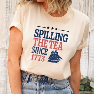 Spilling The Tea Since 1773 Shirt, 4th Of July Shirt, Patriotic Shirt, Usa Shirt, Boston Tea Party, Fourth Of July Shirt, American Shirt