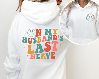 On My Husbands Last Nerve Sweatshirt and Hoodie, Wife Life Sweatshirt, Husband and Wife Shirts, On my nerve Shirt,Trendy Shirt, Gift For Her