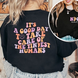 Nicu Nurse Printed Front and Back Sweatshirt and Hoodie, It Is Good Day To Care For Tiny Humans Shirt, Funny Nurse Shirt, Cute Nurse Tee