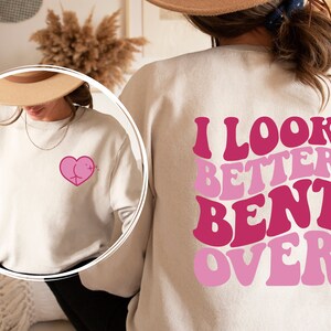 I Look Better Bent Over Sweatshirt and Hoodie Front and Back Printed, , Funny Peach Shapes Gift, Sarcastic Saying T-shirt, Peach Booty Tee