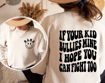 If Your Kid Bullies Mine I Hope You Can Fight Too Sweatshirt and and Hoodie  Front and Back Printed, Badass Mom, Groovy Smiley, Funny Mom