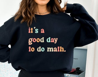 It's A Good Day To Do Math Sweatshirt and  Hoodie, Trendy Hoodie, Trendy Sweatshirt, Cute Hoodie, Positivity Hoodie,