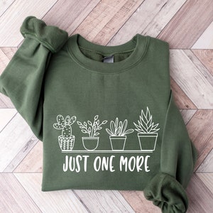 Just One More Plant Shirt, Plant Lady T-Shirt,Plant Lover Gift,Gardening Shirt,Plant Mom Shirt,Gardening Shirt,Gift For Her,Women Sweatshirt