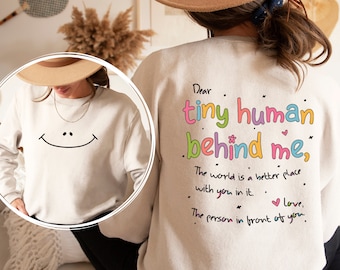 Dear Tiny Humans Behind Me Sweatshirt and Hoodie Front and Back Printed, Inspirational Positive Teacher Appreciation Gift