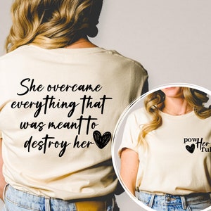 Women Empowerment Front and Back Shirt, Female Tshirt, She Overcame Everything That Was Meant To Destroy Her T Shirt, She Is Me T-Shirt