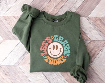 Let's Learn Today Teacher Sweatshirt, Teacher Life Shirt, Back to School Sweatshirt, Teacher Motivational Shirt, Gift For Teacher, teacher