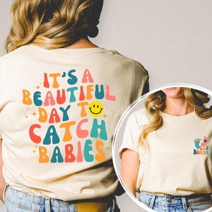 It's A Beautiful Day To Catch Babies Shirt Printed  Front and Back, Labor And Delivery Nurse Gift, OB Doctor Gift, L&D Nurse