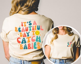 It's A Beautiful Day To Catch Babies Shirt Printed  Front and Back, Labor And Delivery Nurse Gift, OB Doctor Gift, L&D Nurse