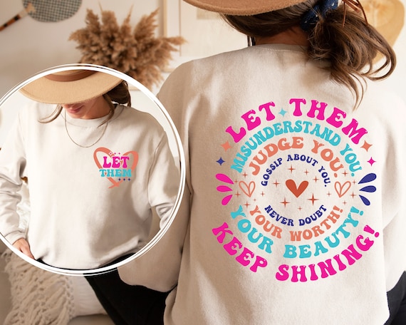 Let Them Misunderstand You Judge You Gossip About You Sweatshirt and Hoodie Front and Back, Let Them Never Doubt Shirt, Trendy Inspirational