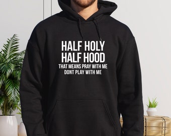 Half Hood Half Holy Shirt, That Means Pray With me, Half Hood Shirt, Religious Shirt, Christian Shirt, Faith Shirt, Jesus Shirt