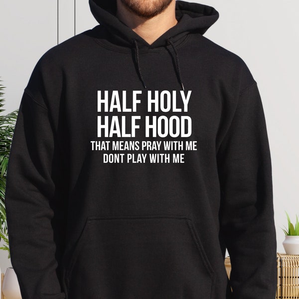 Half Hood Half Holy Shirt, That Means Pray With me, Half Hood Shirt, Religious Shirt, Christian Shirt, Faith Shirt, Jesus Shirt