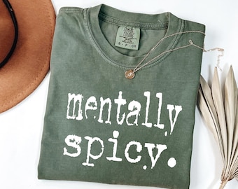 Comfort Colors® Mentally Spicy Shirt, Funny Saying Trends Quote Sweater, Mentally Spicy Typography Tee, Mental Health Shirt, Trendy Shirt