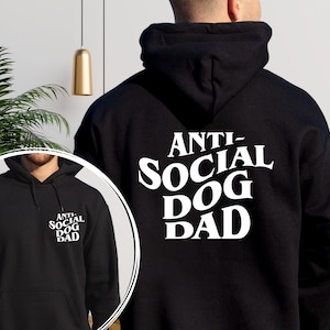 Anti Social Dog Dad Sweatshirt and Hoodie Printed Front and Back - Dog Dad Gifts for Women - Anti Social Dog Dad -Gift for Dad,