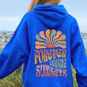 Forever Chasing Sunsets Hoodie or Sweatshirt, Beach Sweatshirt, Trendy Hoodie, Hoodie With Words on Back, Aesthetic Shirt, Trendy Sweatshirt