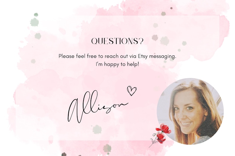 May include: A pink watercolor background with text that reads "QUESTIONS?" and "Please feel free to reach out via Etsy messaging. I'm happy to help!" A signature with a heart and a photo of a woman are also included.
