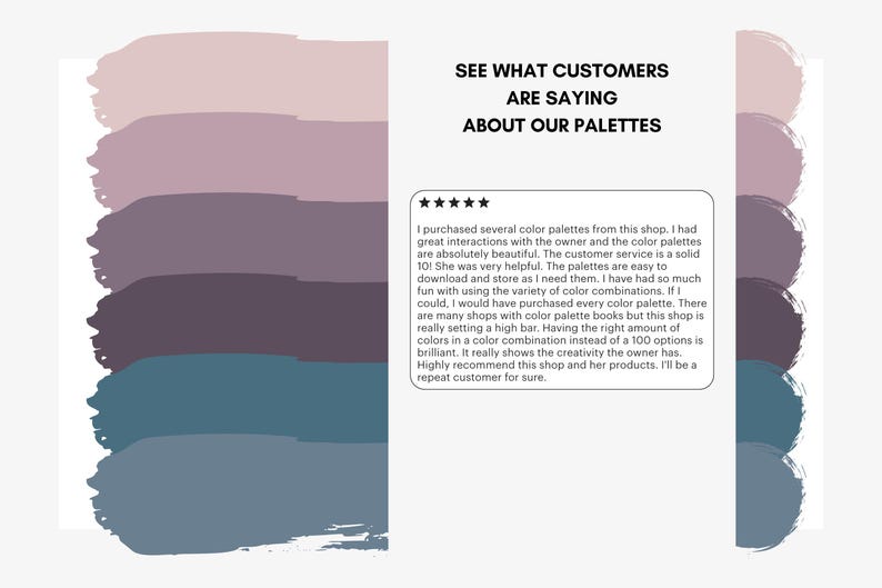 May include: Image features a series of color swatches in shades of pink, purple, and blue. Text reads "SEE WHAT CUSTOMERS ARE SAYING ABOUT OUR PALETTES" with a customer review below. The review praises the color palettes and customer service.