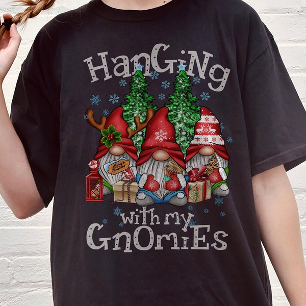 Hanging With My Gnomies Shirts, Christmas Gnome T-shirt, Gnome Christmas Sweatshirt Gift For Him Her Hanging With My Gnomies Gnome T-shirt