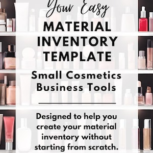 Peut inclure: Un graphique avec le texte "Your Easy MATERIAL INVENTORY TEMPLATE" et "Small Cosmetics Business Tools" sur un fond d'étagères remplies de divers produits cosmétiques en flacons et tubes.