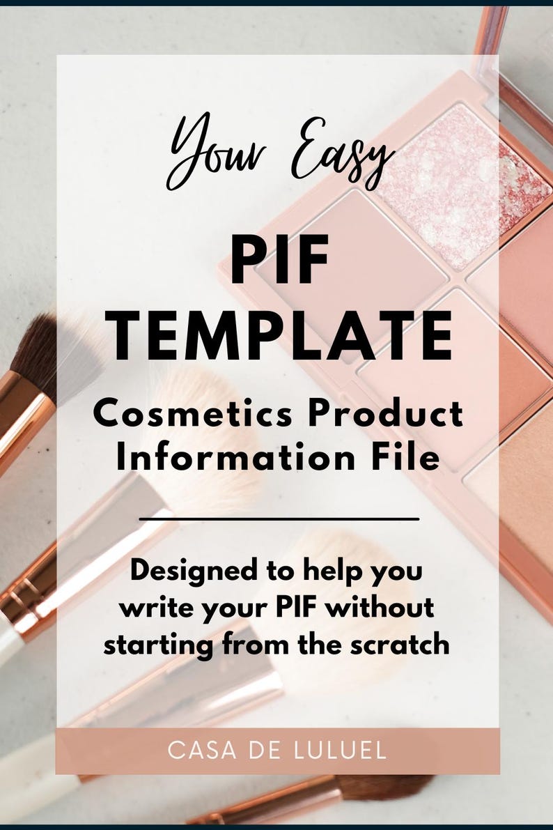 May include: A cosmetic product information file template with the text "Your Easy PIF TEMPLATE". The image includes a makeup palette and makeup brushes. The text reads "Designed to help you write your PIF without starting from the scratch".