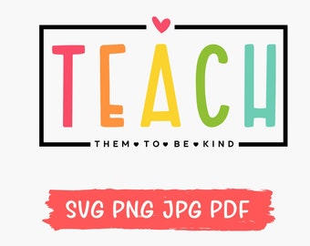 Teach Them To Be Kind Svg Png, Back to School Svg, Teacher Svg, Teacher Gift, Back To School Gift, Teacher Tee, Teacher Appreciation