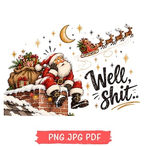 May include: A graphic illustration of Santa Claus sitting on a snow-covered brick chimney, looking up at a flying sleigh with reindeer. A large sack of gifts sits beside him. The text reads, Well, shit.. The scene includes a crescent moon and stars.