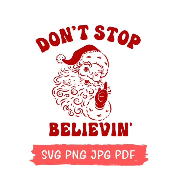 Dont Stop Believin' Svg Png, Santa Claus Png Svg, Christmas Funny Santa, Digital Instant Download, Santa Svg Png
