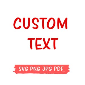 May include: Red text on a white background that says "CUSTOM TEXT" with a red brush stroke underneath that says "SVG PNG JPG PDF".