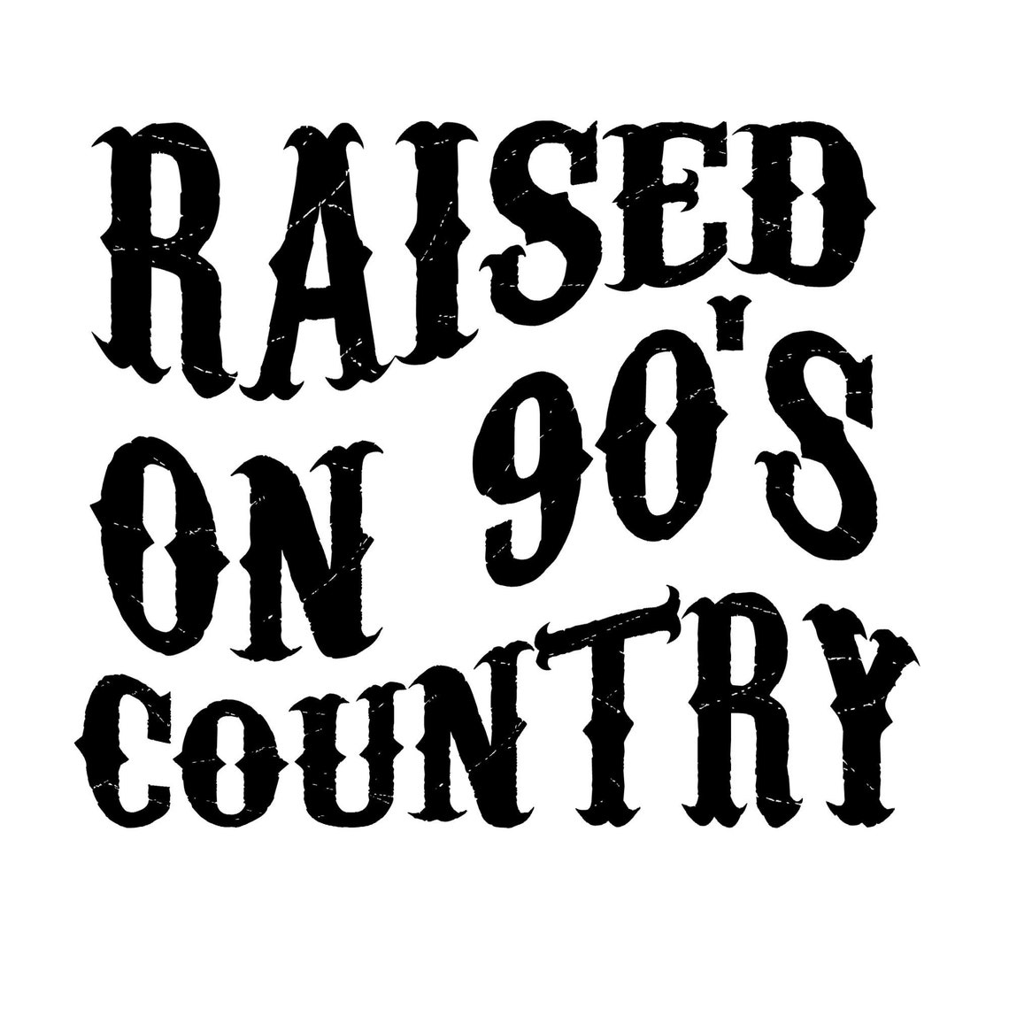 Raised on 90's Country Distressed Design (digital Download) - Etsy