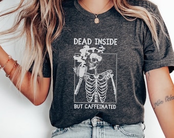 Dead Inside But Caffeinated Shirt, Funny Skeleton Shirt, Coffee Lover Gift, Dead Inside Shirt, Funny Coffee Shirt, Halloween 2023 Shirt