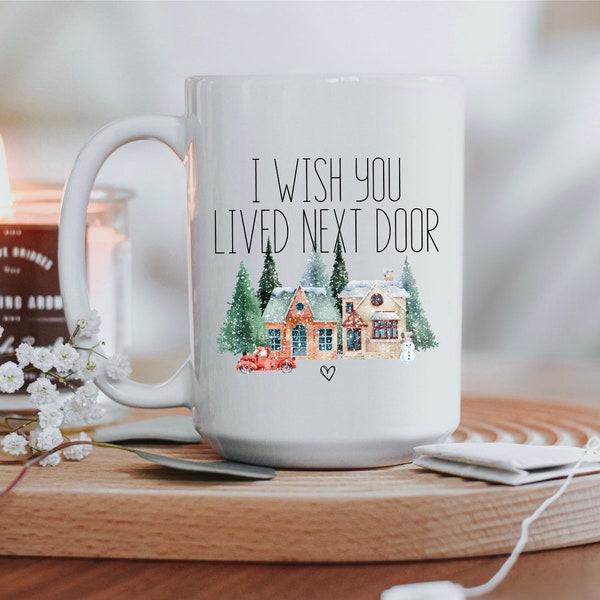 I Wish You Lived Next Door Custom Mug Gift, Moving Away Gift, Going Away Gift, Miss you Gift, Long Distance Friend Christmas Coffee Mug