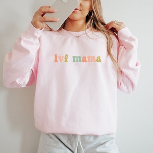 IVF Mama Sweatshirt Infertility Gift IVF Care Package IVF Gift Mothers Day Gift for Mom To Be First Time Mom Gift Rainbow Baby Gift for Her