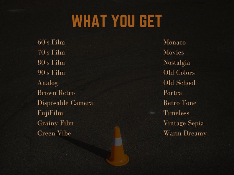 May include: A list of film and photography styles written in orange text on a black asphalt background. The text includes "60's Film", "70's Film", "80's Film", "90's Film", "Analog", "Brown Retro", "Disposable Camera", "FujiFilm", "Grainy Film", "Green Vibe", "Monaco", "Movies", "Nostalgia", "Old Colors", "Old School", "Portra", "Retro Tone", "Timeless", "Vintage Sepia", and "Warm Dreamy". An orange traffic cone sits in the lower center of the image.