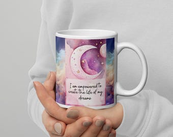 Positive affirmation mug, &quot;I am empowered to create the life of my dreams&quot;