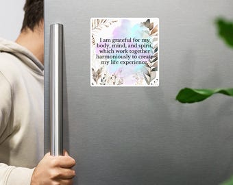 Gratitude Affirmation Magnet, "I am grateful for my body, mind, and spirit, which work together harmoniously to create my life experience.”