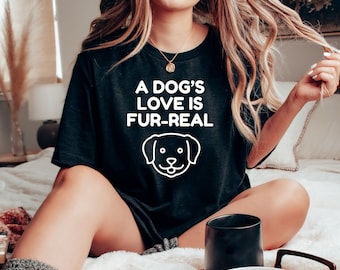 Dog's Love Is Fur-T-shirt, grappig cadeau voor hondenliefhebber