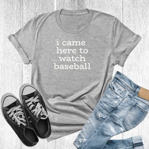 I Came Here to Watch Baseball T-Shirt, Baseball Lover, Baseball gift, Fun Baseball Shirt, Baseball Season