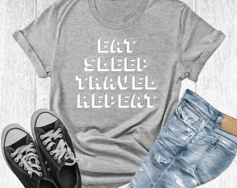 Eat Sleep Travel Repeat T-Shirt, Travel Lover Gift